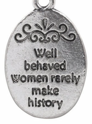 Well Behaved Women Rarely Make History - Charm Lanyard Stainless Steel Fashion Women's Lanyard 34" With Lobster Clasp