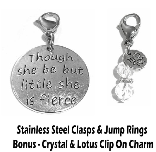 Though She Be But Little She Is Fierce Clip On Charms - Whimsical Charms Clip On Anywhere