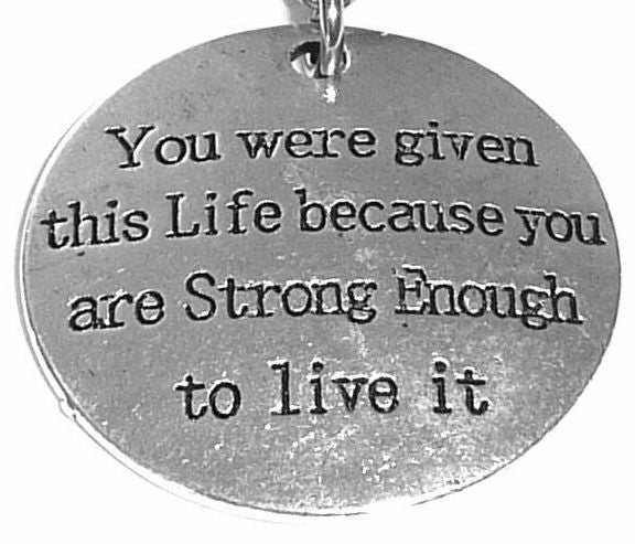 Pewter Silver Tone charm - You were given this life because you are strong enough to live it